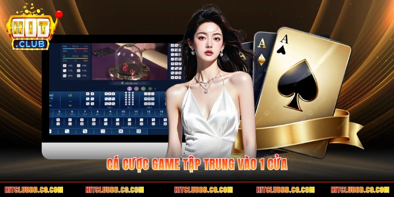 Cá cược game tập trung vào 1 cửa