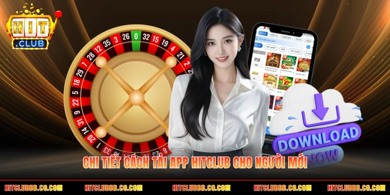 Chi tiết cách tải app HITCLUB cho người mới