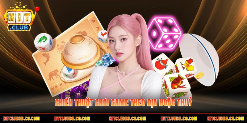 Chiến thuật chơi game theo địa hoặc thuỷ