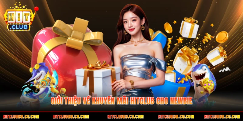 Giới thiệu về khuyến mãi HITCLUB cho newbie Giới thiệu về khuyến mãi HITCLUB cho newbie