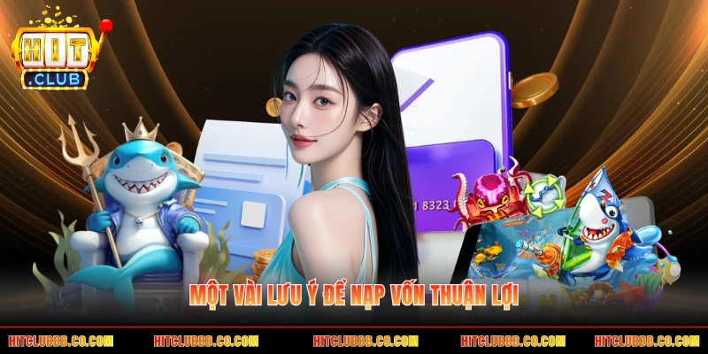 Một vài lưu ý để nạp vốn thuận lợi Một vài lưu ý để nạp vốn thuận lợi