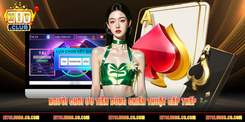 Người chơi ưu tiên dùng chiến thuật gấp thếp Người chơi ưu tiên dùng chiến thuật gấp thếp