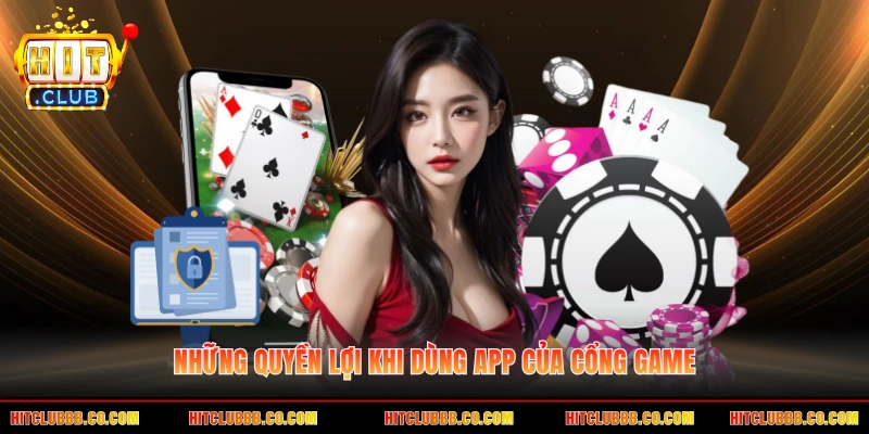 Những quyền lợi khi dùng app của cổng game